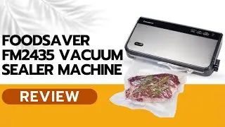 FoodSaver FM2435 Vacuum Sealer Machine Review