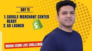 Day 11 | Shopify Indian Ecommerce Challenge | Google Merchant Ready, First Campaign Launch