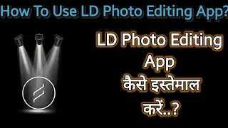How To Use LD Photo Editing App Review By Hastechs gyaan
