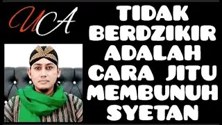 TIDAK BERDZIKIR ADALAH CARA MEMBUNUH SETAN.