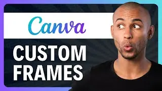 How to Create Custom Frames in Canva 2026 (Full Guide)