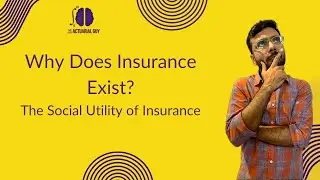 Why Does Insurance Exist? - The Social Utility of Insurance