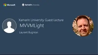 MVVMLight - Laurent Bugnion - Xamarin University Guest Lecture