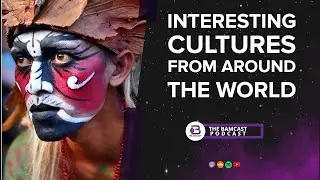 Interesting Cultures From Around The World || The Bamcast Podcast || A Jamaican Podcast