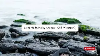 Lie 2 Me ft. Haley Ahonen - Chill Winston