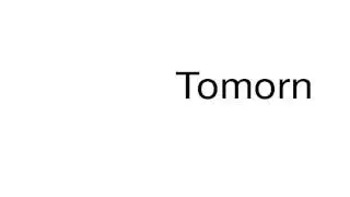 How to pronounce Tomorn