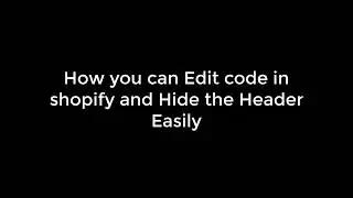 Edit Code In Shopify Easily | How to Hide Header In Shopify