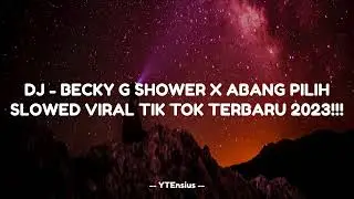 DJ - BECKY G SHOWER X ABANG PILIH || SLOWED VIRAL TIK TOK || TERBARU 2023!!!