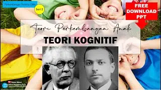 TEORI PERKEMBANGAN ANAK - TEORI KOGNITIF