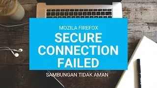 Cara Mengatasi Firefox Sambungan Koneksi Tidak Aman (secure Connection Failed)
