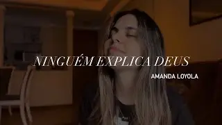 Amanda Loyola - Ninguém Explica Deus