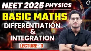 NEET 2025 Basic Maths for NEET Physics🔥| Differentiation and Integration | NEET 2025 Physics | L 2
