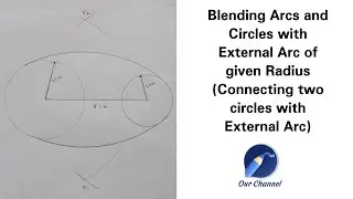Blending Arcs & Circle with External arcs | Connecting two circles with External arc of given radius