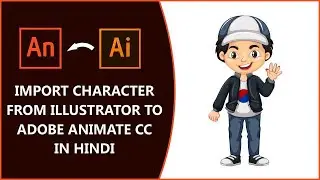 How Import Character from Illustrator to Adobe Animate CC in Hindi | 2D Animation full Course