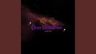 Overthinkin'