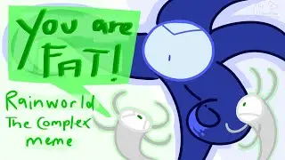 You are FAT! - Rainworld The Complex animated meme