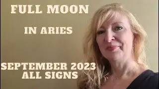 Full Moon in Aries September 2023 ALL SIGNS