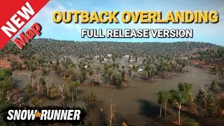New Map Outback Overlanding Full Release Version In SnowRunner Season 9 