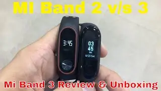 Mi Band 3 Review for India || Xiaomi Mi Band 2 v/s. Mi Band 3