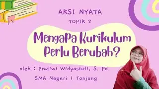 Aksi Nyata Topik 2 Kurikulum Merdeka - Mengapa Kurikulum Perlu Berubah