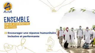 ENSEMBLE : Encourager une réponse humanitaire inclusive et performante | EP 4 | ALIMA