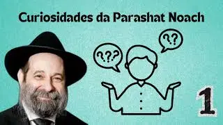 CURIOSIDADES DA PARASHAT NOACH- PARTE 1