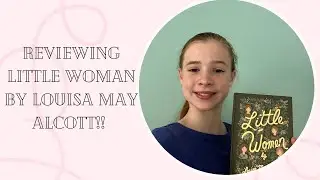 Reviewing Little Woman By Louisa May Alcott!