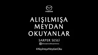 Mazda Alışılmışa Meydan Okuyanlar - Sarper Sesli (@sarpersesliexperience)