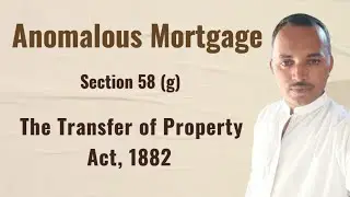 Anomalous Mortgage || Section 58(g) || The Transfer of Property Act, 1882 || By Arjun Manani Adv