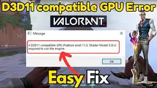 D3D11 compatible GPU is required to run the engine valorant error