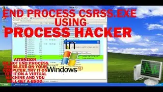 How to END PROCESS CSRSS.EXE USING PROCESS HACKER in Windows XP
