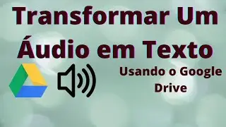 Como Transformar Um Áudio em Texto usando o Google Drive 2021