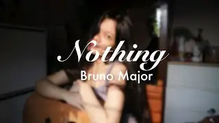 Nothing - Bruno Major (cover)