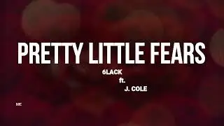 6lack - PRETTY LITTLE FEAR ft. J. Cole (LYRICS)