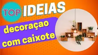 IDEIAS DE DECORAÇÃO COM CAIXOTES