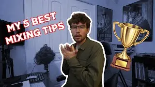 My 5 Best Mixing Tips