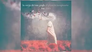 La Oreja de Van Gogh - Esa Chica (Letra/Lyrics)
