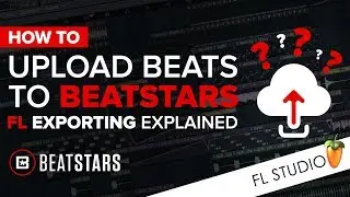 How To Upload Beats To BeatStars  - FL Exporting Explained