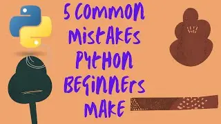 5 Common Mistakes Python Beginners Make