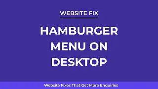 Website Fixes That Get More Enquiries #26 - Hamburger Menu For Desktop Viewers