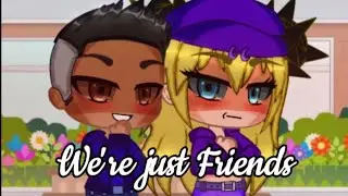 We're Just Friends (Rompe + Nanana) Gacha Club