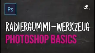 PRO Tutorial - Photoshop Grundlagen lernen #25 - Radiergummi