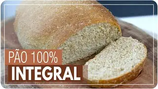 PÃO 100% INTEGRAL - LEVE E FOFINHO | Mamãe Vida Saudável 