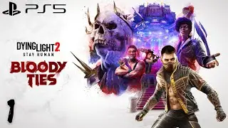 Dying Light 2 Stay Human PS5 DLC Bloody Ties - Кровавые Узы Прохождение #1