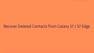 Recover Deleted Contacts from Samsung Galaxy S7 / S7 edge