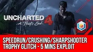Uncharted 4 Speedrun/Crushing/Sharpshooter Glitch Exploit - Easy Trophy Guide (5 Mins Method)