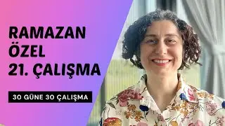 Ramazan Özel 21. Çalışma