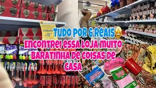 ENCONTREI ESSA LOJA DE COISAS DE CASA MUITO BARATINHA , TUDO POR 6 REAIS,TEM DE TUDO A MELHOR LOJA 🥳
