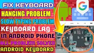 Keyboard Hanging Problem Solution | Keyboard Slow Typing Problem Fix | Mobile Keyboard Hang Problem