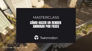 Masterclass De Twinmotion | Cómo Hacer Un Render Animado Por Fases